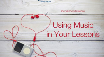 WORKSHOP: USING MUSIC IN YOUR LESSONS